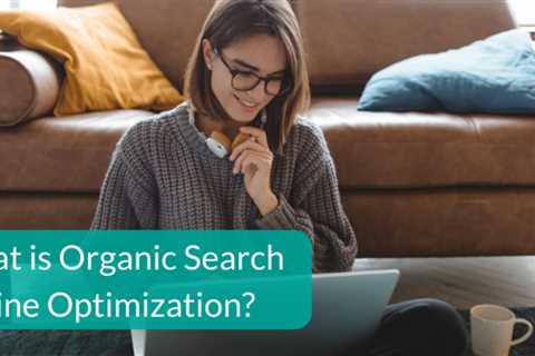 What is Organic Search Engine Optimization?