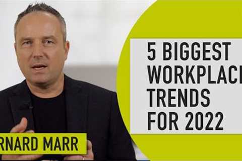 The Future of Work: Five Biggest Workplace Trends in 2022