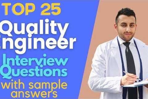 Top 25 Interview Questions and Answers about Quality Engineers for 2021