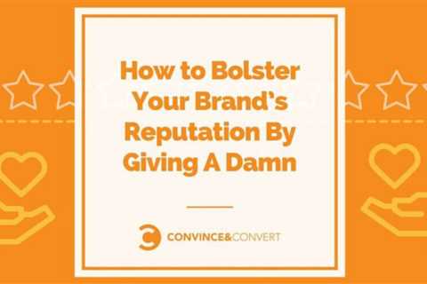 Give a Damn to Your Brand and Increase Its Reputation