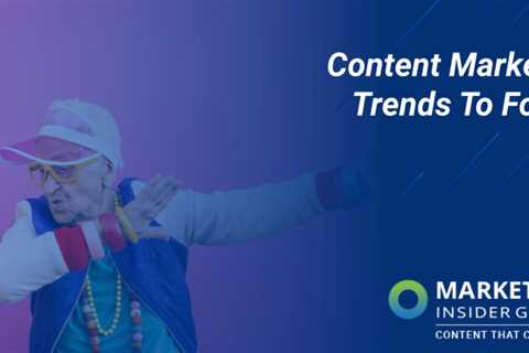 Here are 12 Content Marketing Trends to Watch in 2022