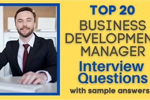 Top 20 Interview Questions and Answers For Business Development Managers in 2021