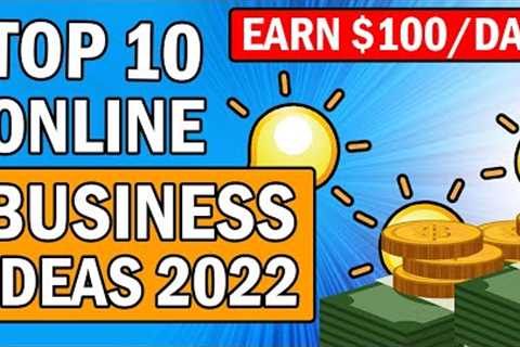 Top 10 Online Business Ideas For 2022