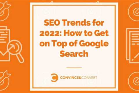 SEO Trends 2022: How to Be at the Top of Google Search