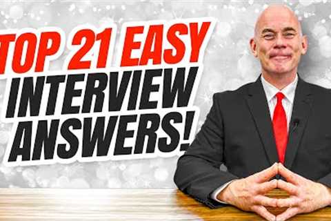 TOP 21 'EASY ANSWERS' TO DIFFICULT INTERVIEW QUESTIONS!