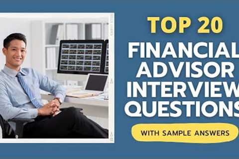 Top 20 Interview Questions and Answers For Financial Advisors in 2021