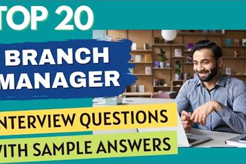Top 20 Branch Manager Interview Questions & Answers for 2021