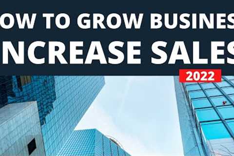 How to grow your business and increase sales in 2022