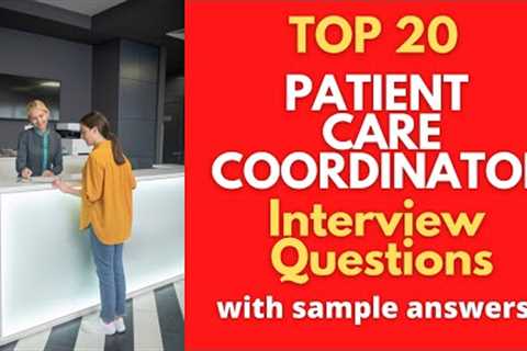 Top 20 Interview Questions and Answers For Patient Care Coordinators in 2021