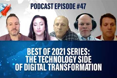 Podcast Ep47: The Best of Series 2021 - The Technology Side of Digital Transformation