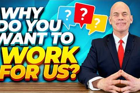 WHY WOULD YOU LIKE TO WORK FOR US (The BEST ANSWER for this Difficult INTERVIEW Q&A for 2022!