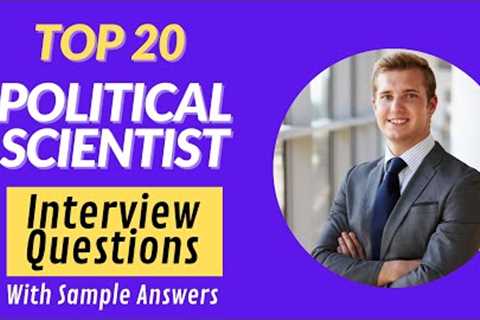Top 20 Interview Questions and Answers from Political Scientists for 2021