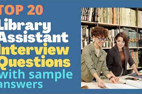 Top 20 Interview Questions and Answers For Library Assistants in 2021