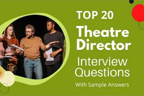 Top 20 Theatre Director Interview Questions & Answers for 2021