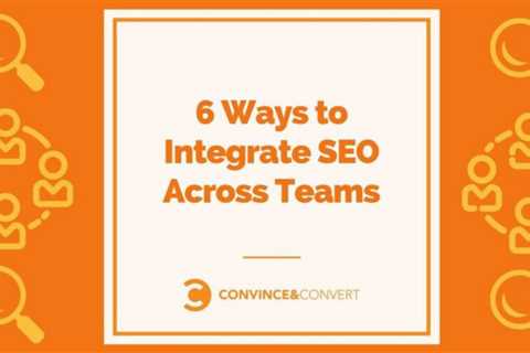 Six Ways to Incorporate SEO across Teams
