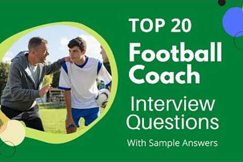 Top 20 Football Coach Interview Questions & Answers for 2021