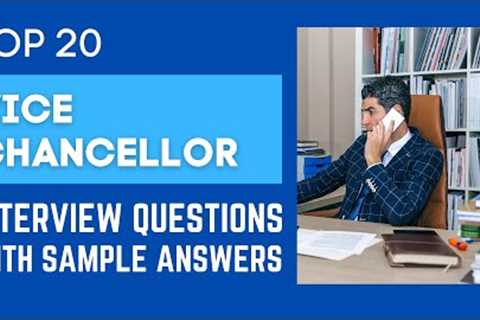 Interview Questions and Answers of the Top 20 Vice-Chancellors for 2021