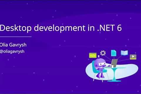 Desktop development in .NET 6 - Olia Gavrysh - NDC Oslo 2021