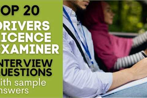 Top 20 Drivers License Examiner Interview Questions and Responses for 2021