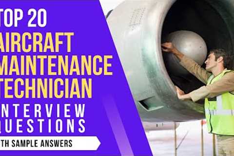 Top 20 Aircraft Maintenance Technician Interview Questions & Answers for 2021