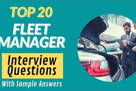 Top 20 Fleet Manager Interview Questions & Answers for 2021