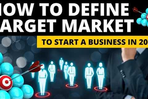 How to define your target market to start a small business in 2022
