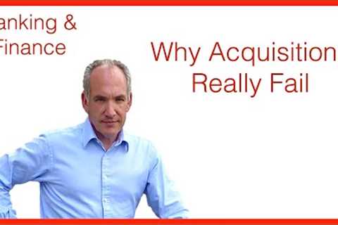Why do Acquisitions fail?  Mergers and Acquisitions