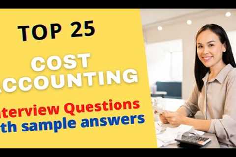 Top 25 Cost Accounting Interview Questions & Answers for 2021