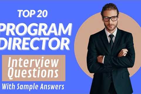 Questions and answers for Top 20 Program Directors Interviews in 2021