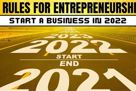 Four Rules of Entrepreneurship to Start a Business by 2022