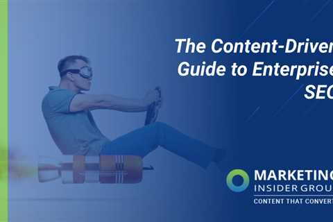 The Content-Driven Guide for Enterprise SEO