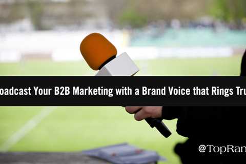 Broadcast your B2B marketing with a brand voice that rings true
