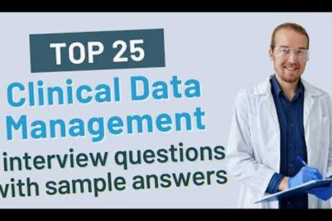 Top 25 Clinical Data Management Interview Questions & Answers for 2021