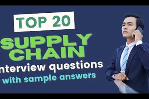 Top 20 Supply Chain Interview Questions & Answers for 2021