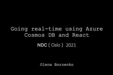 Going real time using Azure CosmosDB and React - Olena Borzenko - NDC Oslo 2021