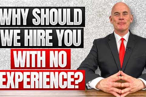 WHY SHOULD YOU APPOINT YOU IF YOU HAVE NO EXPERIENCE How to Answer This Difficult Interview..