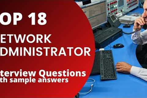 Questions and answers for Top 18 Network Administrator Interviews in 2021
