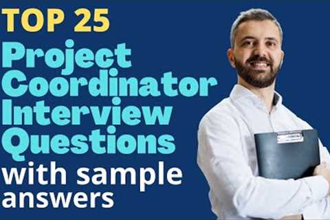 Top 25 Interview Questions and Answers For Project Coordinators in 2021