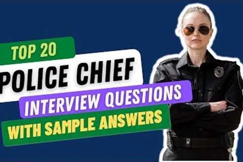 Top 20 Interview Questions and Answers from Police Chiefs for 2021