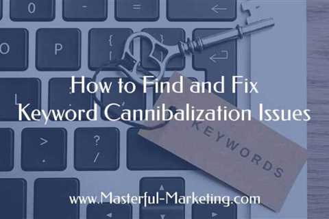 How to Fix Keyword Cannibalization Problems