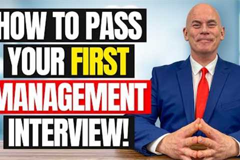HOW TO INTERVIEW FOR YOUR FIRST MANAGEMENT OR LEADERSHIP ROLE!