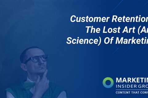 Customer retention - Marketing science and art lost