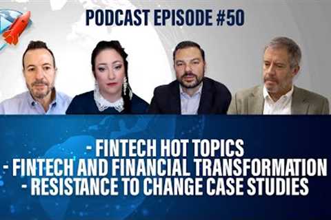 Podcast Ep50: Fintech Hot Topics, Financial Transformation, Resistance To Change Case Studies