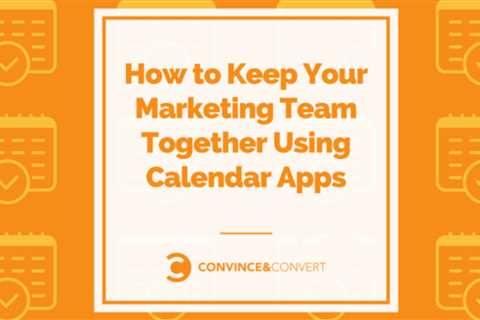 Calendar Apps: How to keep your marketing team together