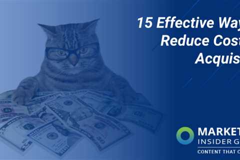 15 Cost-Reducing Strategies to Lower Acquisition Costs