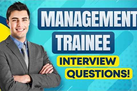 Questions and answers for MANAGEMENT TRAINEE Interviews How to PASS a Manager Trainee Interview!