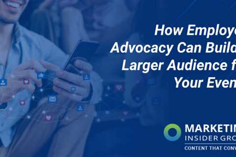 How employee advocacy can help you build a larger audience for your events