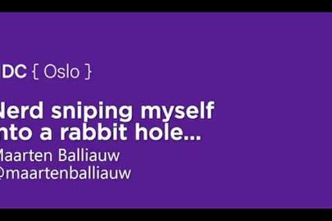 Nerd sniping me into a rabbit hole. Maarten Balliauw, NDC Oslo 2021