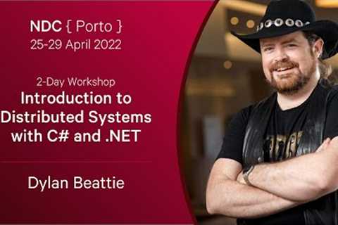 NDC Porto Workshop: Introduction to Distributed Systems using C# and.NET - Dylan Beattie