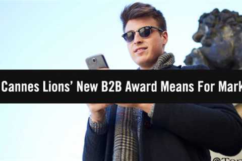 Marketers: What the Cannes Lions' New Creative B2B Awards Mean for You